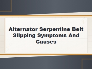 Alternator Serpentine Belt Slipping: Common Symptoms and Root Causes