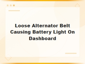 Loose Alternator Belt Causing Battery Light on Dashboard