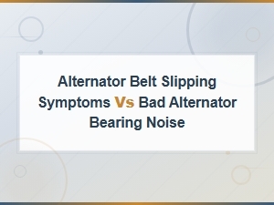 Alternator Belt Slipping vs Bad Bearing Noise: Diagnostic Guide
