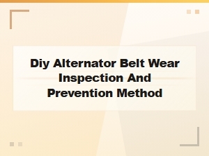 Diy Alternator Belt Wear Inspection and Effective Prevention Methods