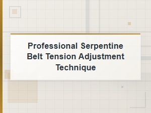 Professional Serpentine Belt Tension Adjustment Technique Guide